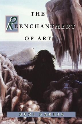 The Reenchantment of Art - Suzi Gablik