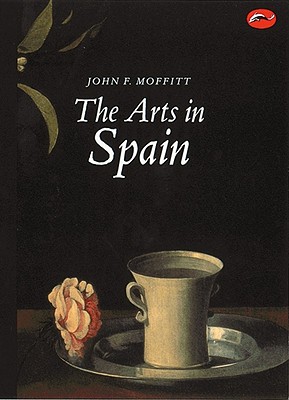 Arts in Spain: From Prehistory to Postmodernism - John F. Moffitt