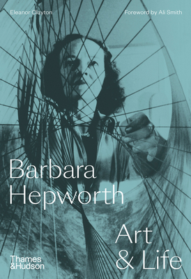 Barbara Hepworth: Art & Life - Eleanor Clayton