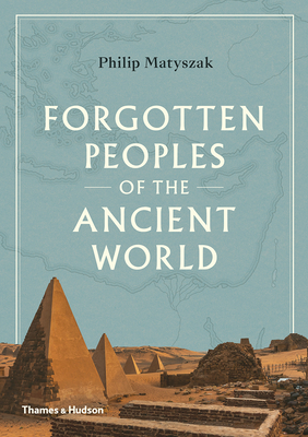 Forgotten Peoples of the Ancient World - Philip Matyszak