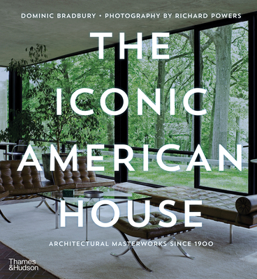 The Iconic American House: Architectural Masterworks Since 1900 - Dominic Bradbury