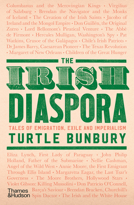 The Irish Diaspora: Tales of Emigration, Exile and Imperialism - Turtle Bunbury