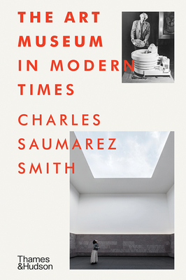 The Art Museum in Modern Times - Charles Saumarez Smith