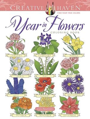 Creative Haven a Year in Flowers Coloring Book - Jessica Mazurkiewicz