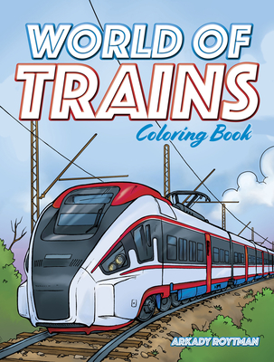 World of Trains Coloring Book - Arkady Roytman