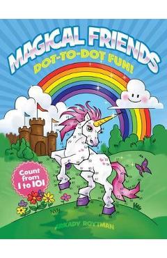 Poza produsului Magical Friends Dot-To-Dot Fun!: Count from 1 to 101 - Arkady Roytman