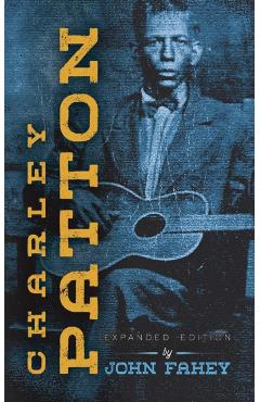 Charley Patton: Expanded Edition - John Fahey