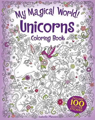My Magical World! Unicorns Coloring Book: Includes 100 Glitter Stickers! - Isabelle Metzen
