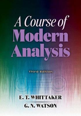A Course of Modern Analysis: Third Edition - E. T. Whittaker
