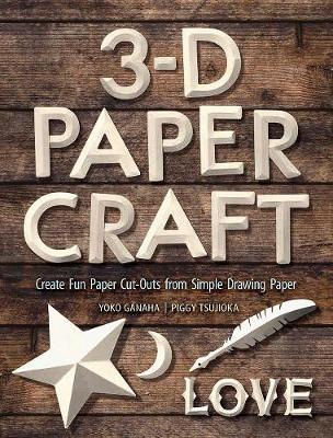 3-D Papercraft: Create Fun Paper Cutouts from Plain Paper - Yoko Ganaha