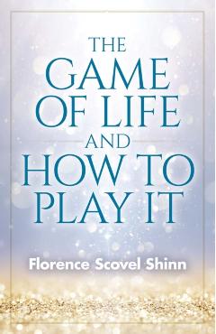 The Game of Life and How to Play It - Florence Scovel Shinn