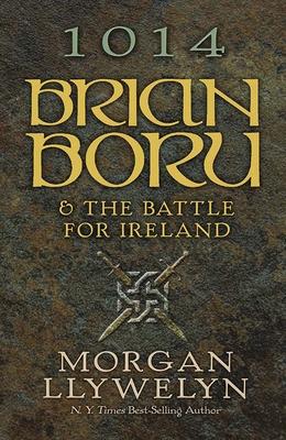 1014: Brian Boru & the Battle for Ireland - Morgan Llywelyn