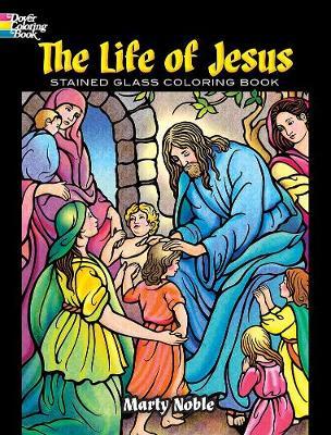 The Life of Jesus Stained Glass Coloring Book - Marty Noble