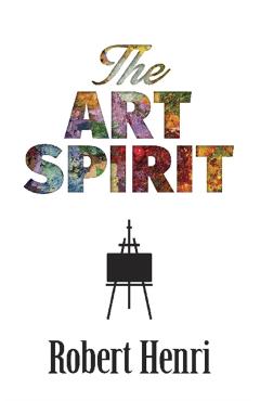 The Art Spirit - Robert Henri