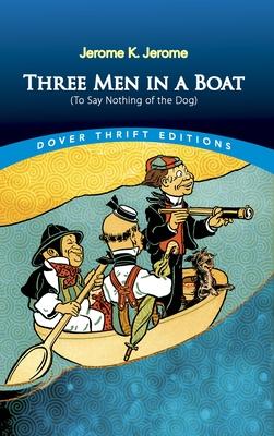 Three Men in a Boat: (to Say Nothing of the Dog) - Jerome K. Jerome