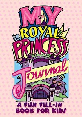 My Royal Princess Journal: A Fun Fill-In Book for Kids - Diana Zourelias