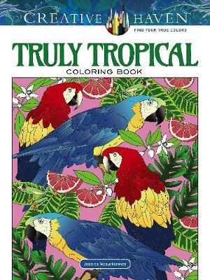 Creative Haven Truly Tropical Coloring Book - Jessica Mazurkiewicz
