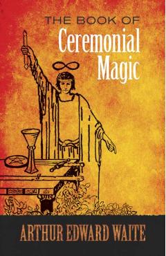 The Book of Ceremonial Magic - A. E. Waite