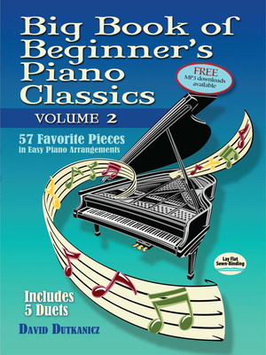 Big Book of Beginner's Piano Classics Volume Two: 57 Favorite Pieces in Easy Piano Arrangements with Downloadable Mp3s - David Dutkanicz