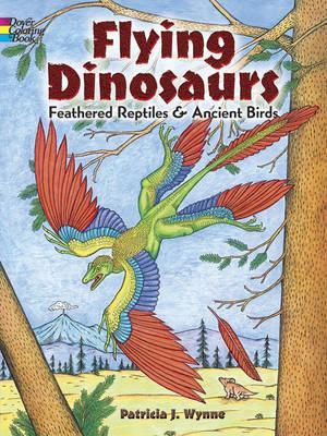 Flying Dinosaurs Coloring Book: Feathered Reptiles and Ancient Birds - Patricia J. Wynne