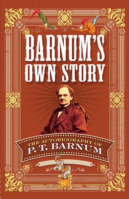 Barnum's Own Story: The Autobiography of P. T. Barnum - P. T. Barnum