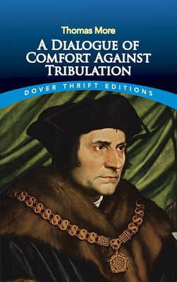A Dialogue of Comfort Against Tribulation - Thomas More