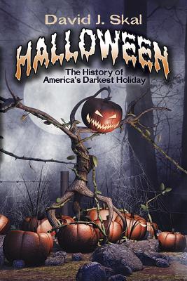 Halloween: The History of America's Darkest Holiday - David J. Skal