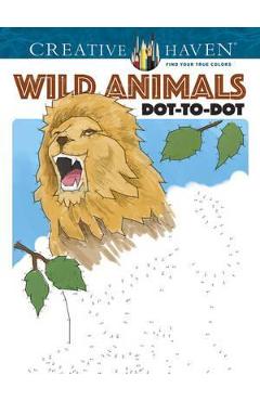 Coperta cărții 'Creative Haven Wild Animals Dot-To-Dot Coloring Book - Peter Donahue'