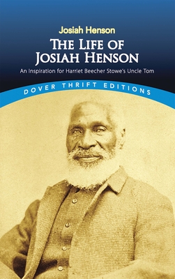 The Life of Josiah Henson: An Inspiration for Harriet Beecher Stowe's Uncle Tom - Josiah Henson