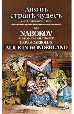 Coperta cărții 'The Nabokov Russian Translation of Lewis Carroll's Alice in Wonderland: Anya V Stranye Chudes - Lewis Carroll'