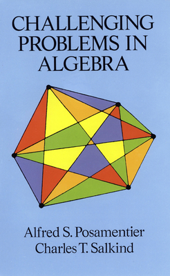 Challenging Problems in Algebra - Alfred S. Posamentier