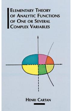 Elementary Theory of Analytic Functions of One or Several Complex Variables - Henri Cartan