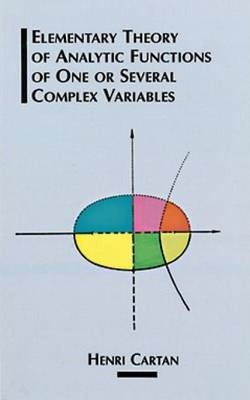 Elementary Theory of Analytic Functions of One or Several Complex Variables - Henri Cartan