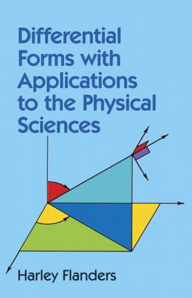 Differential Forms with Applications to the Physical Sciences - Harley Flanders