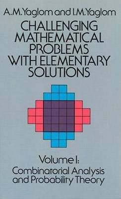 Challenging Mathematical Problems with Elementary Solutions, Vol. I - A. M. Yaglom