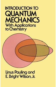 Introduction to Quantum Mechanics with Applications to Chemistry - Linus Pauling