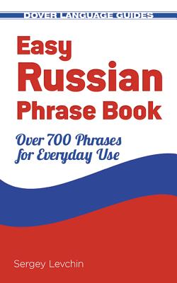 Easy Russian Phrase Book: Over 700 Phrases for Everyday Use - Sergey Levchin