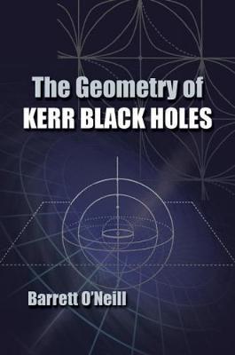 The Geometry of Kerr Black Holes - Barrett O'neill