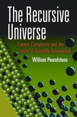 The Recursive Universe: Cosmic Complexity and the Limits of Scientific Knowledge - William Poundstone