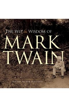 The Wit and Wisdom of Mark Twain - Mark Twain