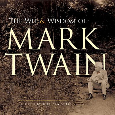The Wit and Wisdom of Mark Twain - Mark Twain