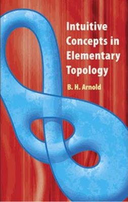 Intuitive Concepts in Elementary Topology - B. H. Arnold