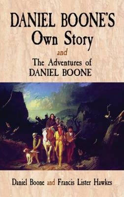 Daniel Boone's Own Story & the Adventures of Daniel Boone - Daniel Boone