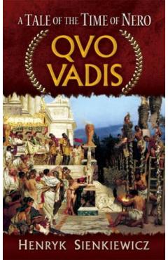Quo Vadis: A Tale of the Time of Nero - Henryk Sienkiewicz