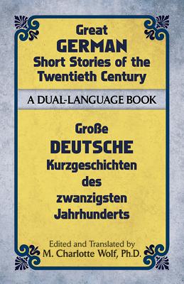Great German Short Stories of the Twentieth Century: A Dual-Language Book - M. Charlotte Wolf