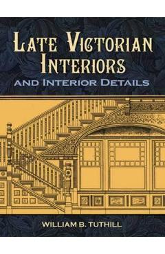Coperta cărții 'Late Victorian Interiors and Interior Details - William B. Tuthill'