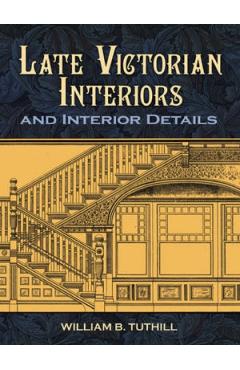 Late Victorian Interiors and Interior Details - William B. Tuthill