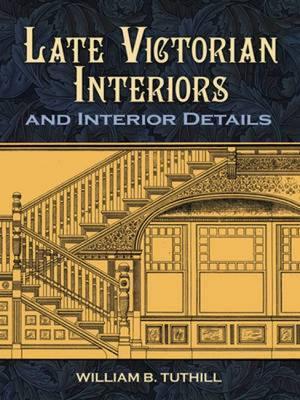 Late Victorian Interiors and Interior Details - William B. Tuthill