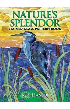 Nature's Splendor Stained Glass Pattern Book: A Dual-Language Book - M. S. Hanson