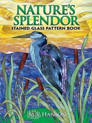 Nature's Splendor Stained Glass Pattern Book: A Dual-Language Book - M. S. Hanson